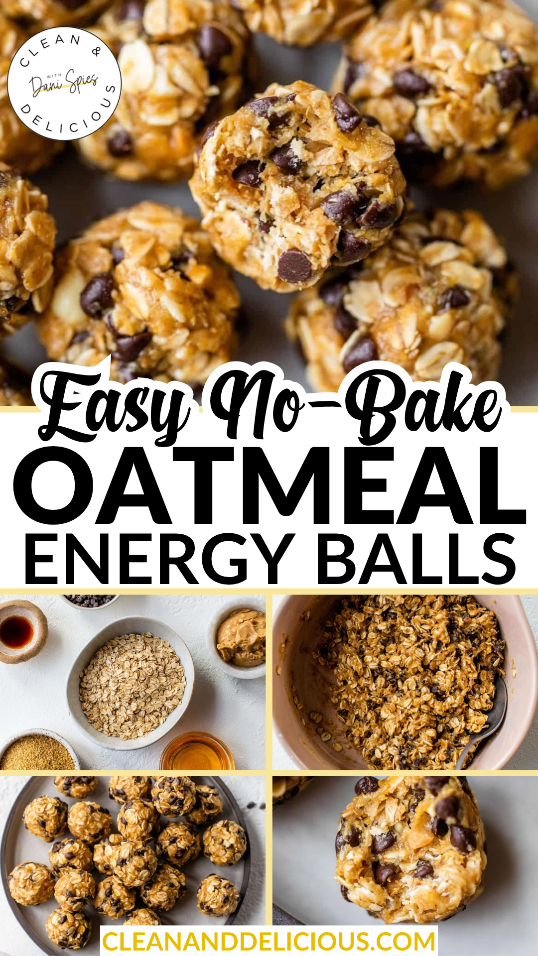 Pinterest Pin: Collage showing no-bake oatmeal energy bites with chocolate chips. Includes close-ups, ingredients like oats and peanut butter, and mixing steps. Bold text reads "Easy No-Bake Oatmeal Energy Balls." Clean & Delicious branding is visible.
